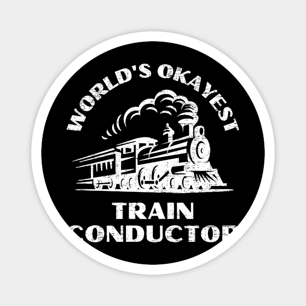 Worlds Okayest Train Conductor Magnet by funkyteesfunny